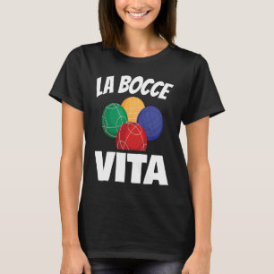 La Bocce Vita for all Bocce Ball Fan T-Shirt
