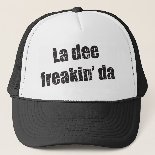 La dee freakin da trucker hat (Front)