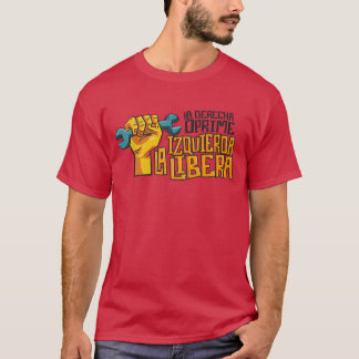 La Derecha Oprime, La Izquierda Libera T-Shirt