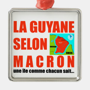 La Guyane selon Macron est une île Metal Ornament