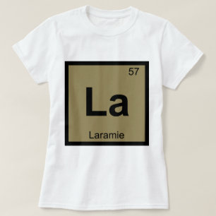 La - Laramie Wyoming Chemistry Periodic Table T-Shirt