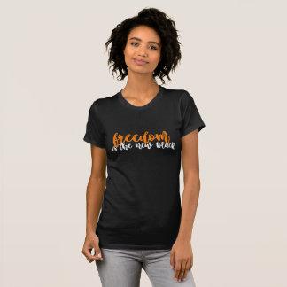 la liberté est le nouveau T-shirt noir