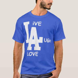 LA Live Laugh Love Funny LA Lovers Womens Mens Gir T-Shirt