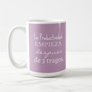 La productividad empieza despues de 3 tragos coffee mug