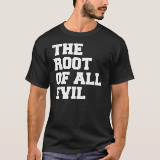 La racine de tout le mal. T-shirt