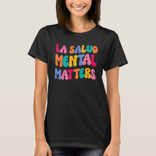 La Salud Mental Matters Latina Spanish Therapy Men T-Shirt