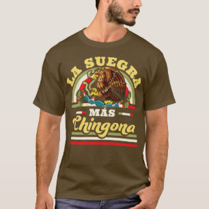 La Suegra Mas Chingona Mexican Flag Cool Mother In T-Shirt