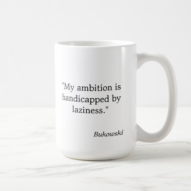 La tasse de citation de Bukowski "mon ambition est (Droite)