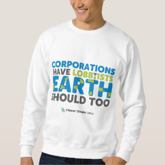 La Terre devrait avoir des lobbyistes Sweatshirts