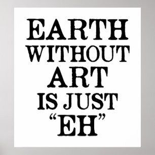 La Terre sans Art est juste Eh Poster