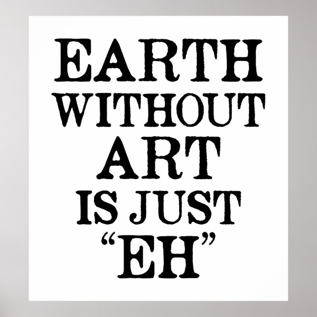 La Terre sans Art est juste Eh Poster (Devant)