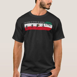 La Vida Se Trata De Goles Mexico Mexican Soccer T-Shirt