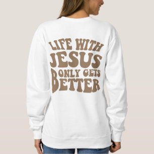 La vie avec Jésus seulement devient meilleur Sweat