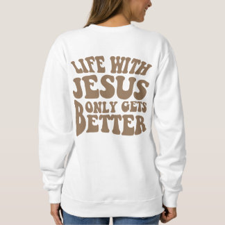 La vie avec Jésus seulement devient meilleur Sweat