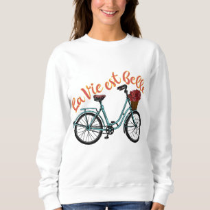 La Vie Est Belle French Bicycle Sweatshirt