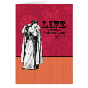 La vie est courte et les temps sont durs