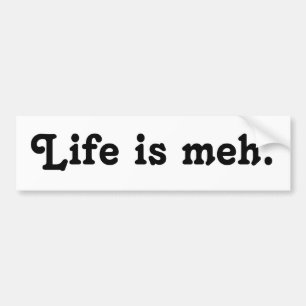 La vie est Meh Bumper Sticker