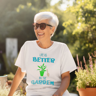 La Vie Est Meilleure Dans Le T-shirt Jardin
