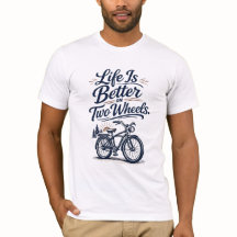 La Vie Est Meilleure Sur Deux Roues T-Shirt Vélo
