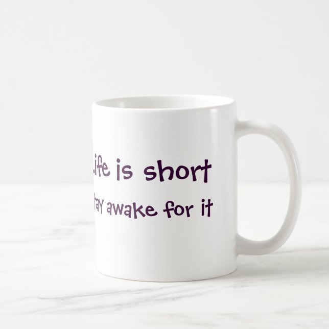 La vie est tasse courte (Droite)