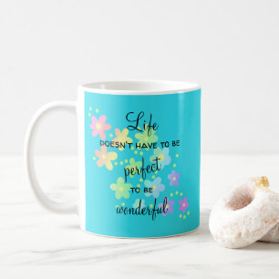 La vie n'a pas besoin d'être la Mug de café parfai