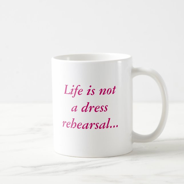 La vie n'est pas une tasse de répétition générale… (Droite)