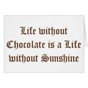 La vie sans chocolat est une vie sans soleil