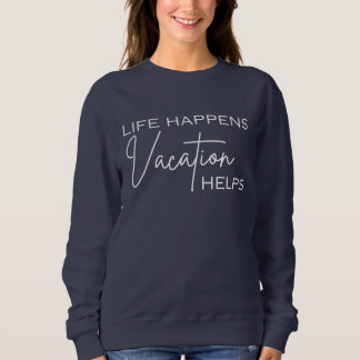 La vie se passe vacances aide, sweatshirt drôle