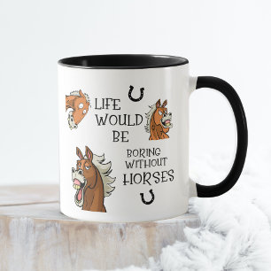 La Vie Serait Ennuyante Sans La Mug Des Chevaux
