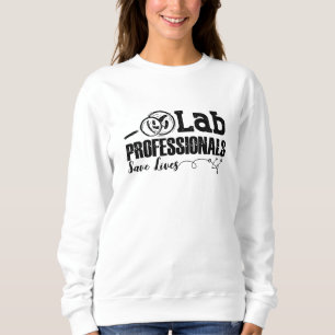 Lab Professionals Save Lives Laboratory Tech Gift Sweatshirt