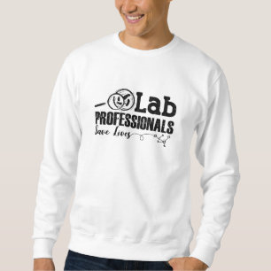 Lab Professionals Save Lives Laboratory Tech Gift Sweatshirt