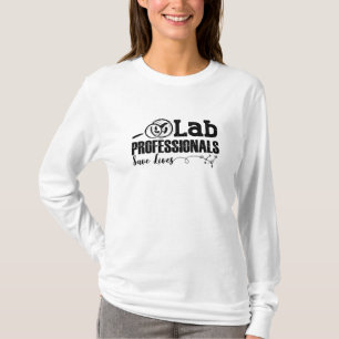 Lab Professionals Save Lives Laboratory Tech Gift T-Shirt
