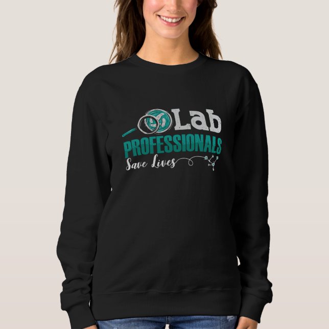 Lab Professionals Save Lives Laboratory Technician Sweatshirt (Front)