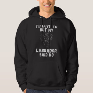 Lab Retriever Id Love To But My Labrador Said No L Hoodie