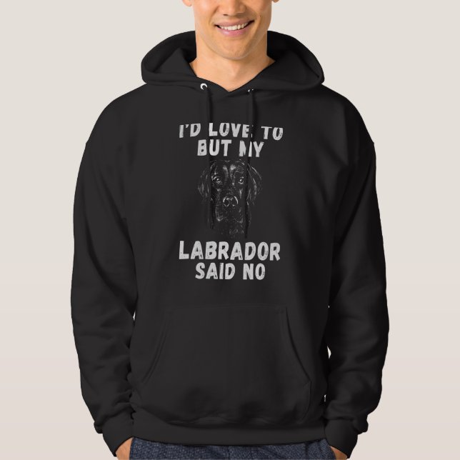Lab Retriever Id Love To But My Labrador Said No L Hoodie (Front)
