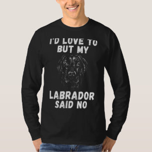 Lab Retriever Id Love To But My Labrador Said No L T-Shirt
