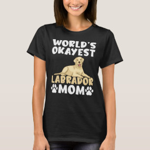 Lab Retriever Worlds Okayest Labrador Mom T-Shirt