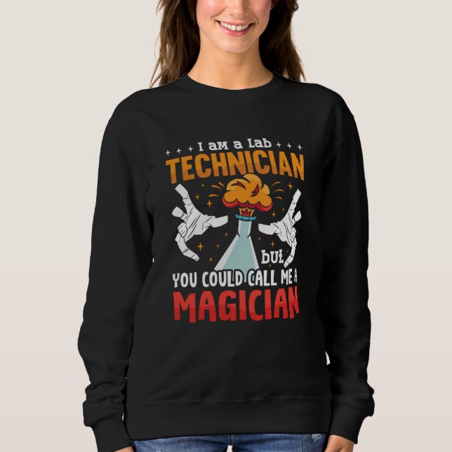 Lab Tech I Am A Lab Technician Laboratory Science Sweatshirt (Front)