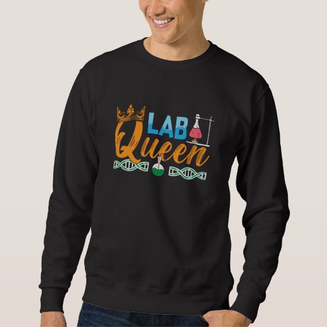 Lab Tech Lab Queen Laboratory Chemist Technician Sweatshirt (Front)