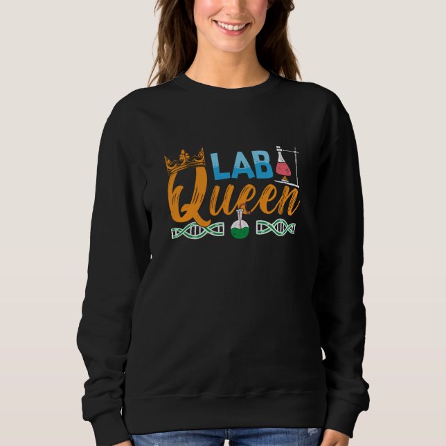 Lab Tech Lab Queen Laboratory Chemist Technician Sweatshirt (Front)