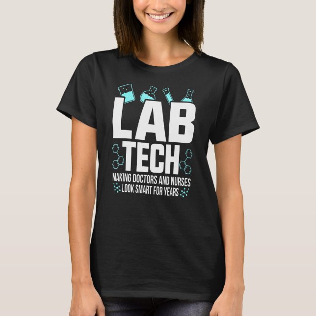 Lab Tech Making Doctors Nurses Look Smart For Year T-Shirt (Front)