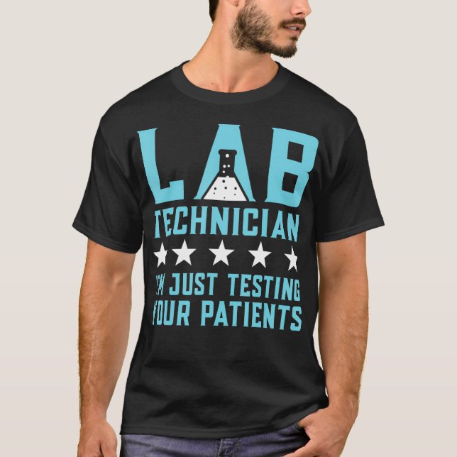 Lab Technician Just Testing Your Patients Pun Lab  T-Shirt (Front)