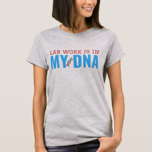 LAB WORK IS IN MY DNA T-Shirt