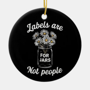 Labels Are For Jars Not People Flowers Ceramic Ornament