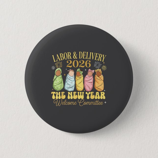 Labor And Delivery 2026 New Year Welcome Committee 2 Inch Round Button (Front)