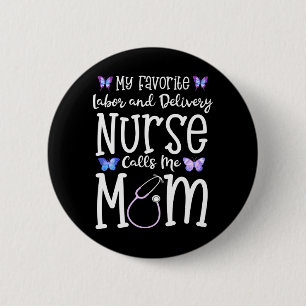 Labor and Delivery Nurse for Mom My Favorite L D 2 Inch Round Button