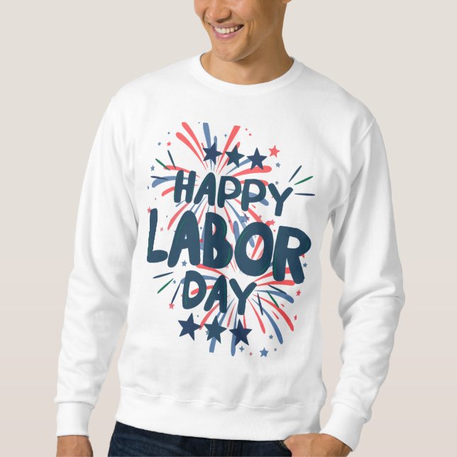 LABOR DAY patriotic happy Sweatshirt (Front)