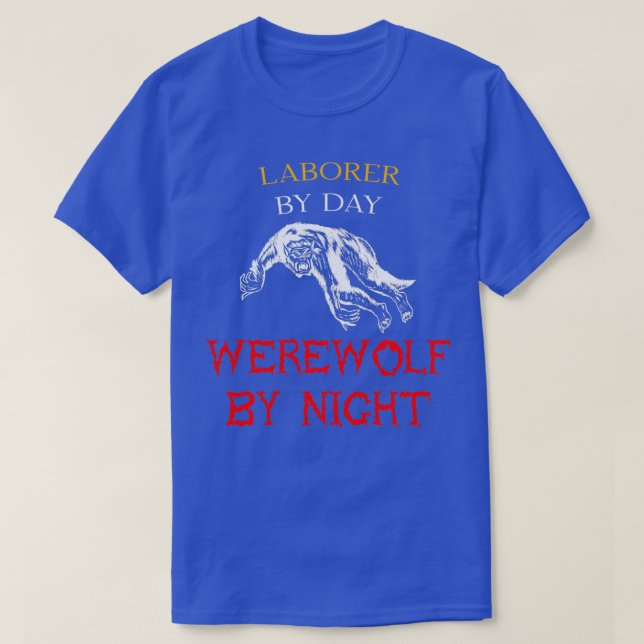 Laborer By Day Werewolf By Night Halloween Jobs Te T-Shirt (Design Front)