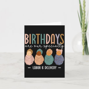 Labour and delivery birthdays are specialty l & card