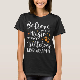 Labour and Delivery Nurse, Believe in the Magic  T-Shirt